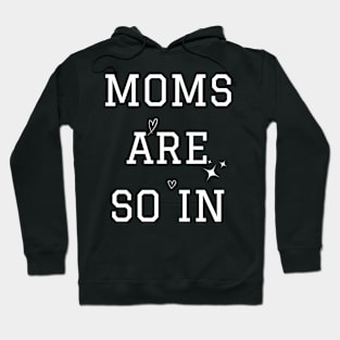 Moms Are So In Mother's Day Hoodie